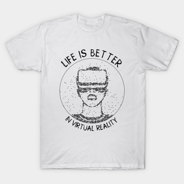 VR Googles Gamer Life Is Better in Virtual Reality Headset T-Shirt by hudoshians and rixxi